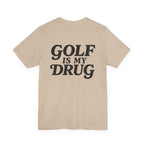 "Golf Is My Drug" Club Tee