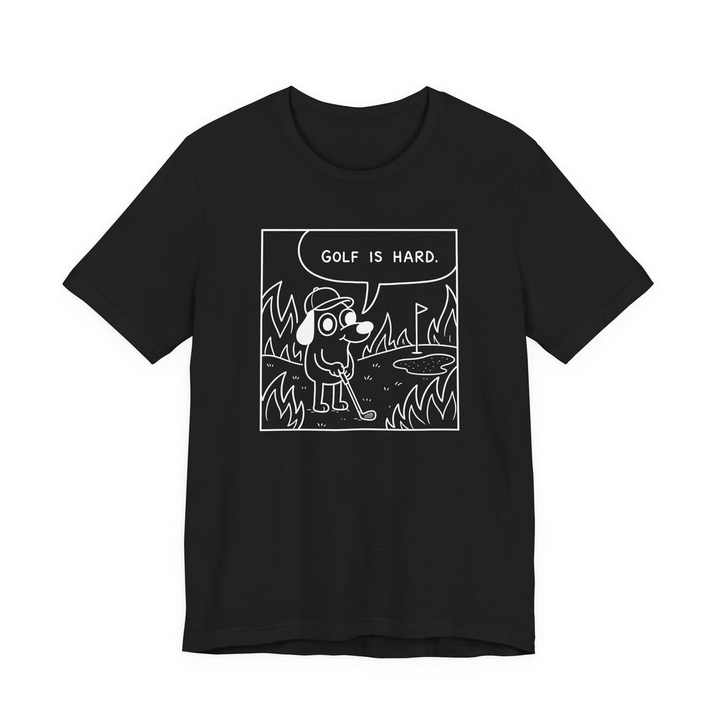 "Golf Is Hard" Tee