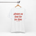 "Always On Time" Club Tee
