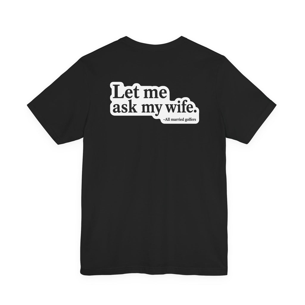 "Ask My Wife" Club Tee