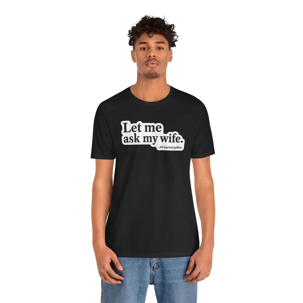 "Ask My Wife" Club Tee