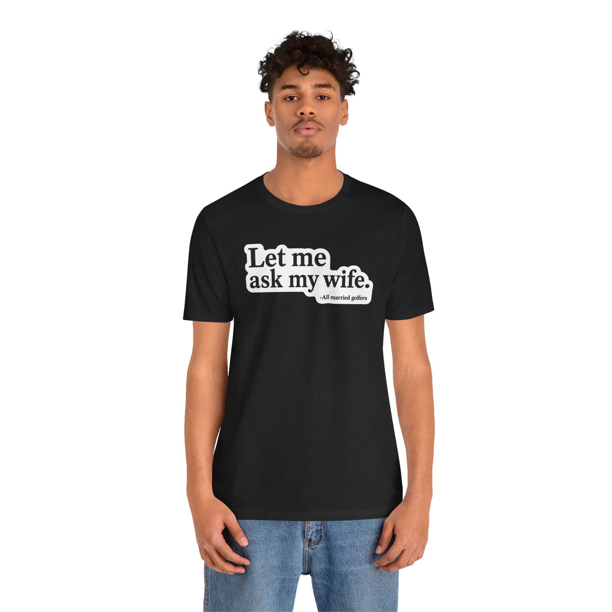 "Ask My Wife" Club Tee