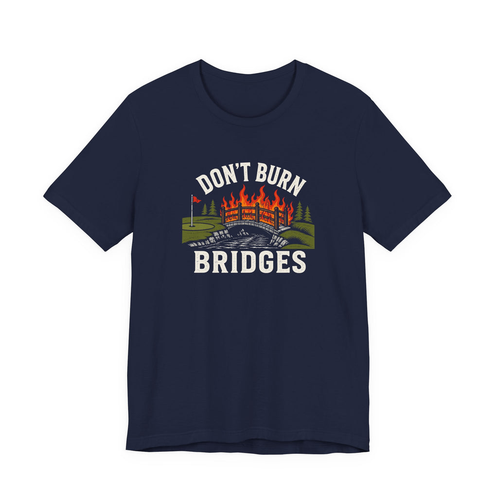 "Don't Burn Bridges" Golf Tee
