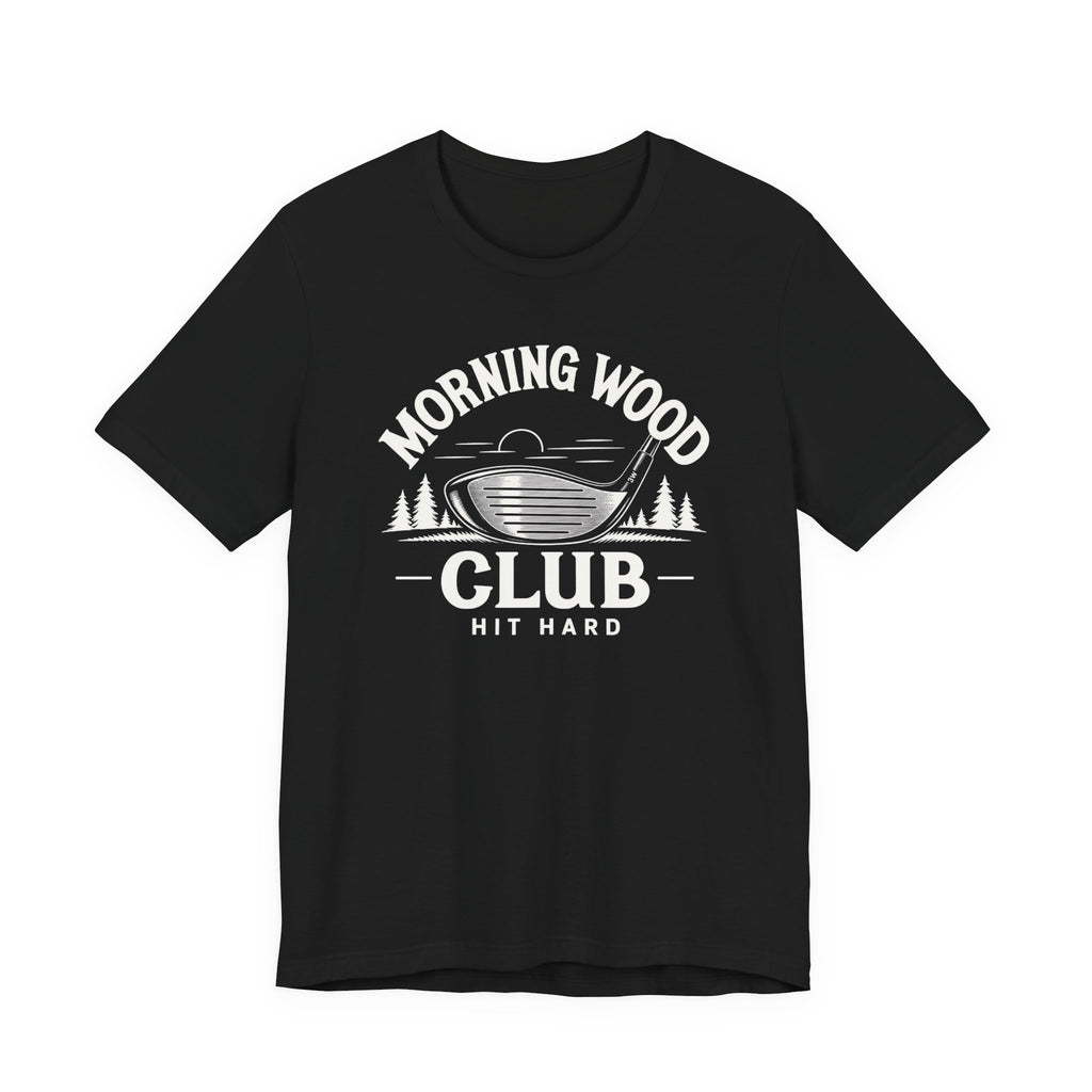 "Morning Wood" Club Tee