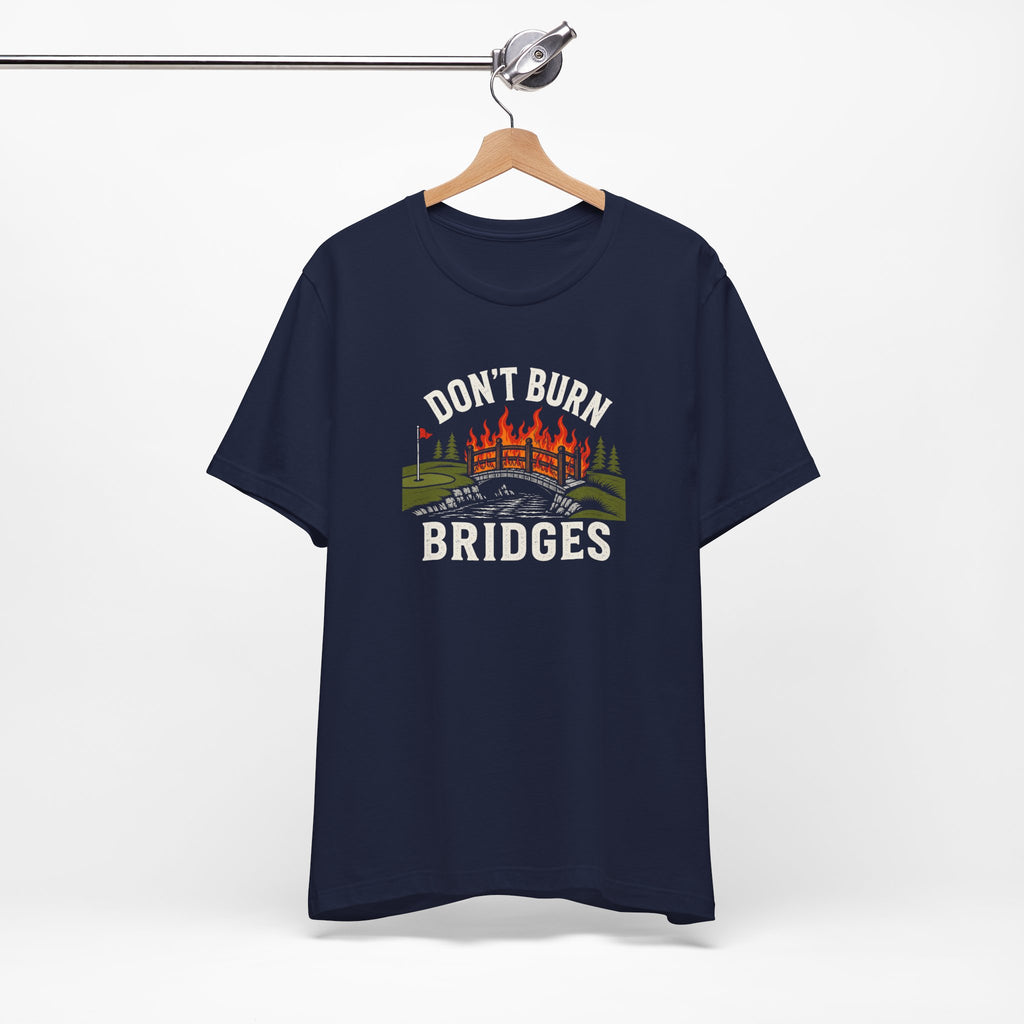 "Don't Burn Bridges" Golf Tee