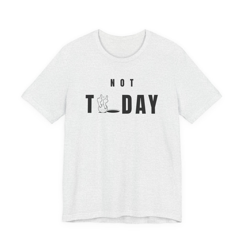 "Not Today" Golf Tee