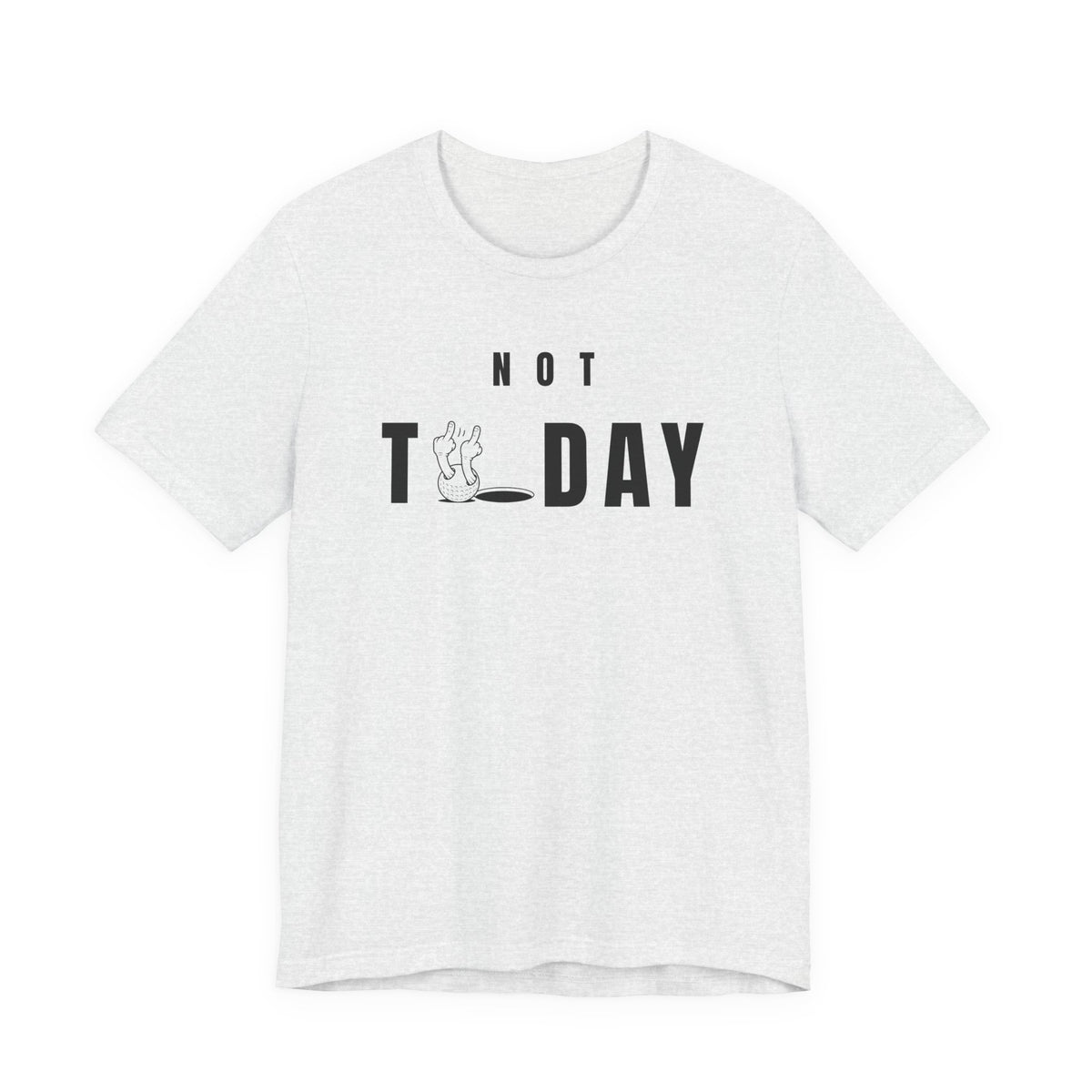 "Not Today" Golf Tee