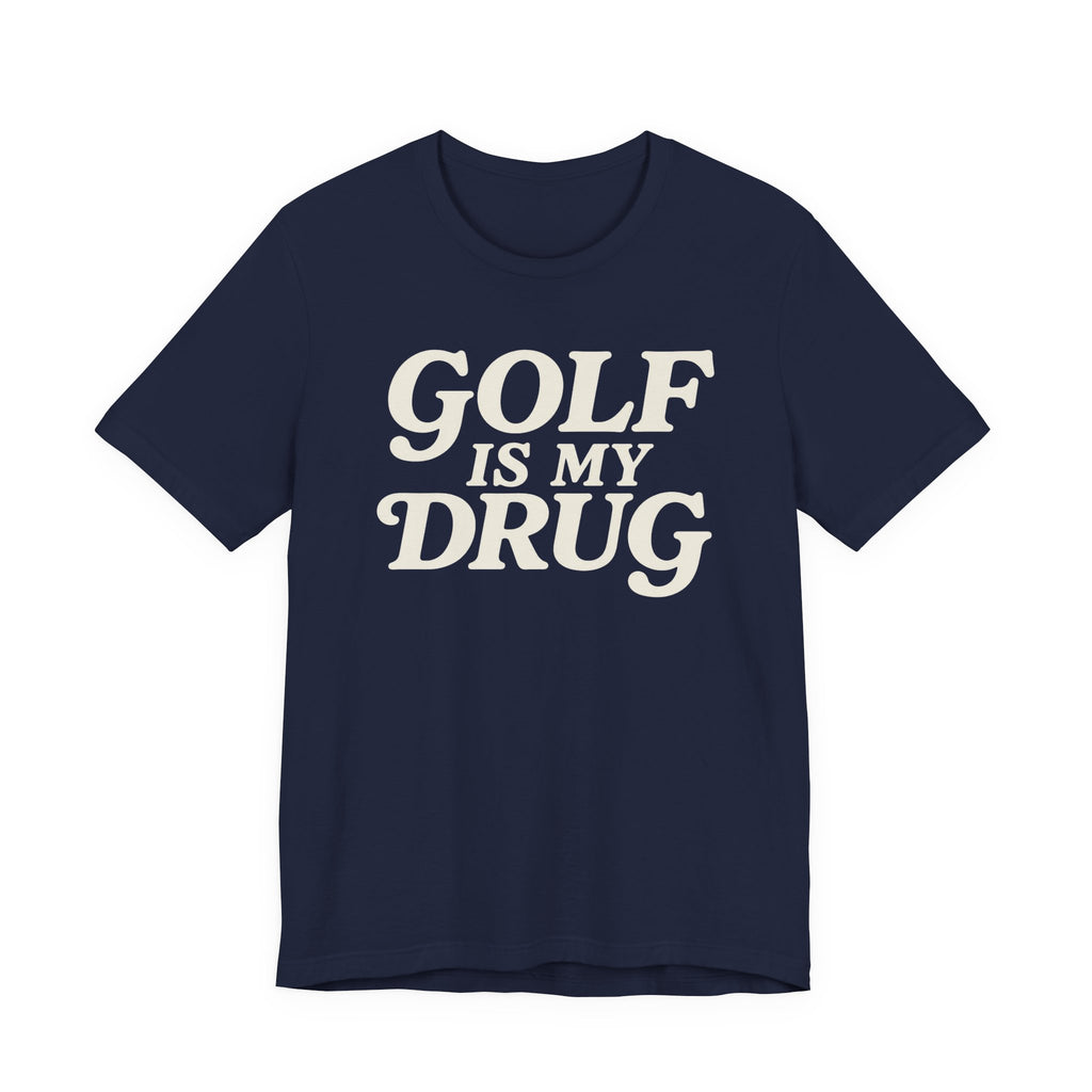 "Golf Is My Drug" Club Tee
