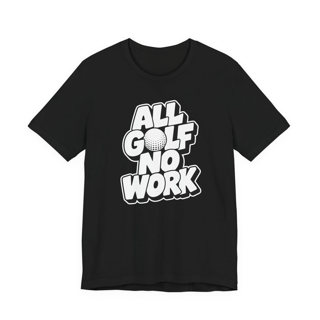 "All Golf No Work" Club Tee