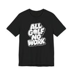 "All Golf No Work" Club Tee
