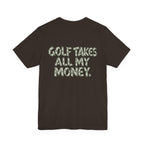 "Golf Takes My Money" Tee