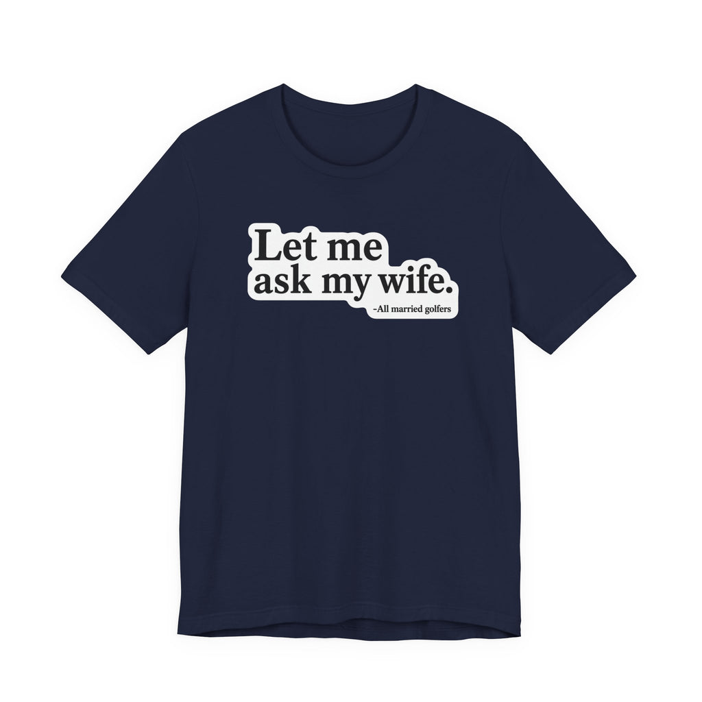 "Ask My Wife" Club Tee