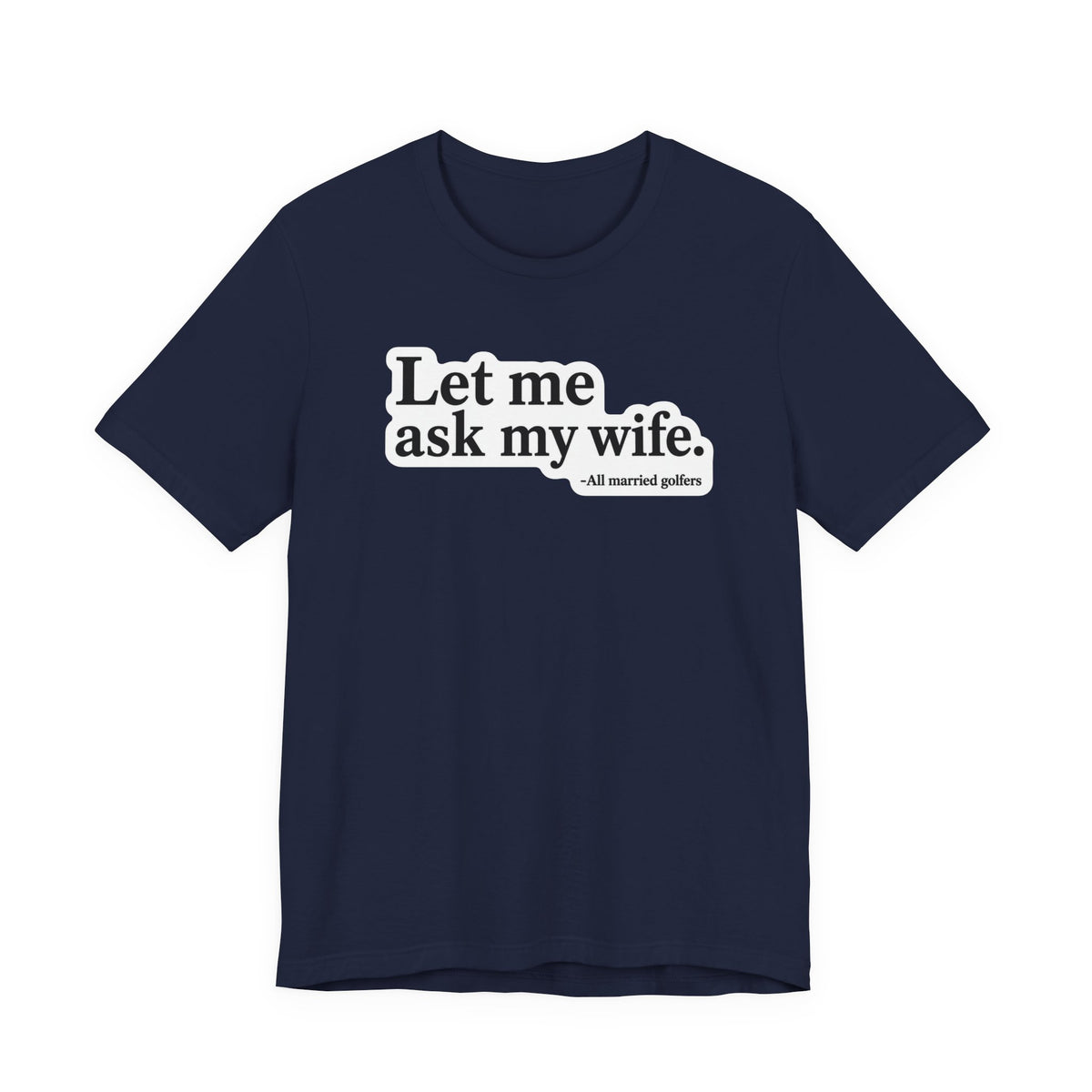 "Ask My Wife" Club Tee