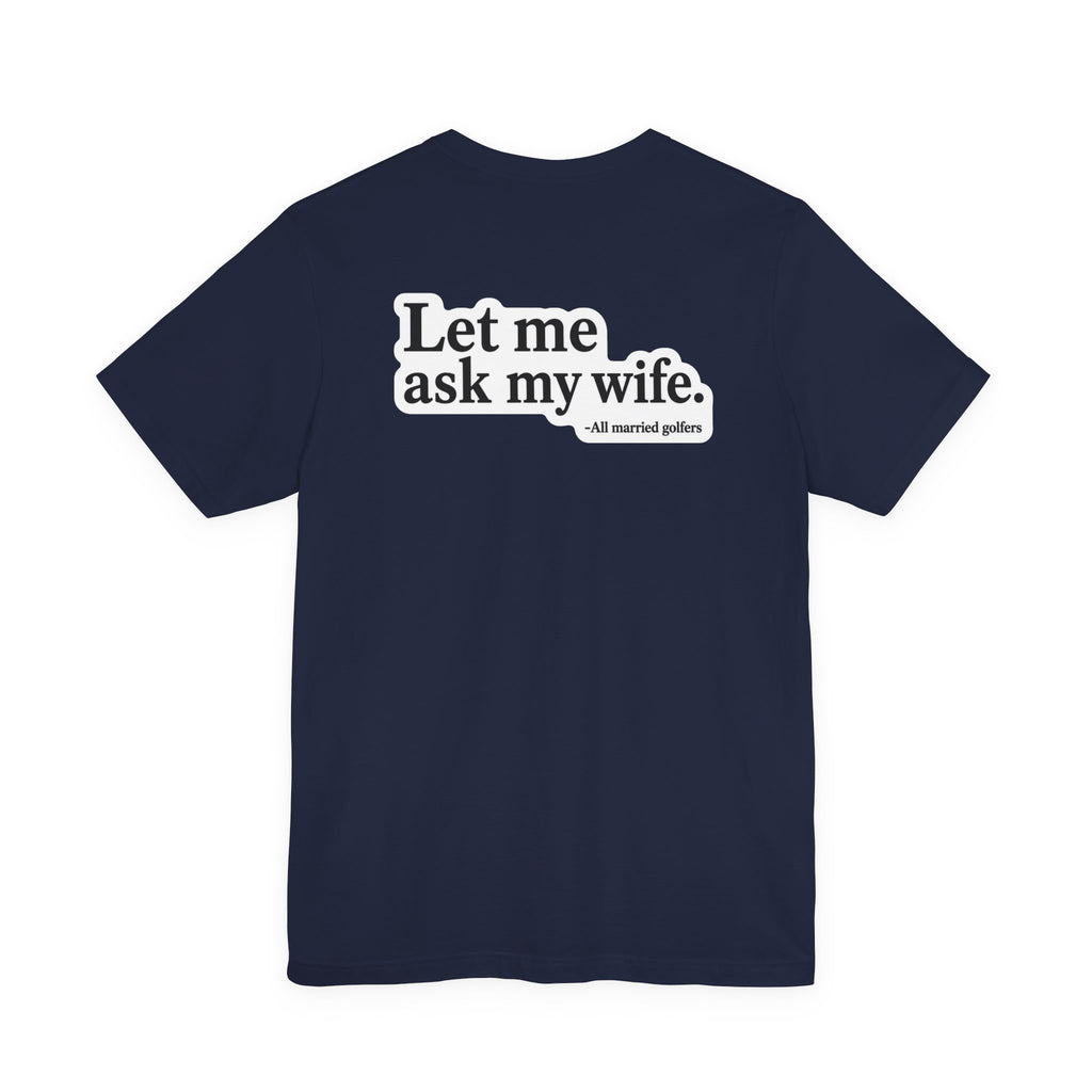 "Ask My Wife" Club Tee