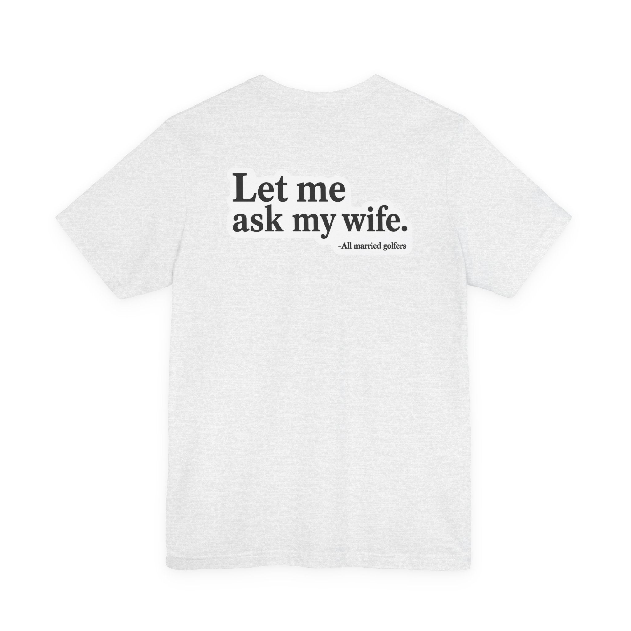 "Ask My Wife" Club Tee