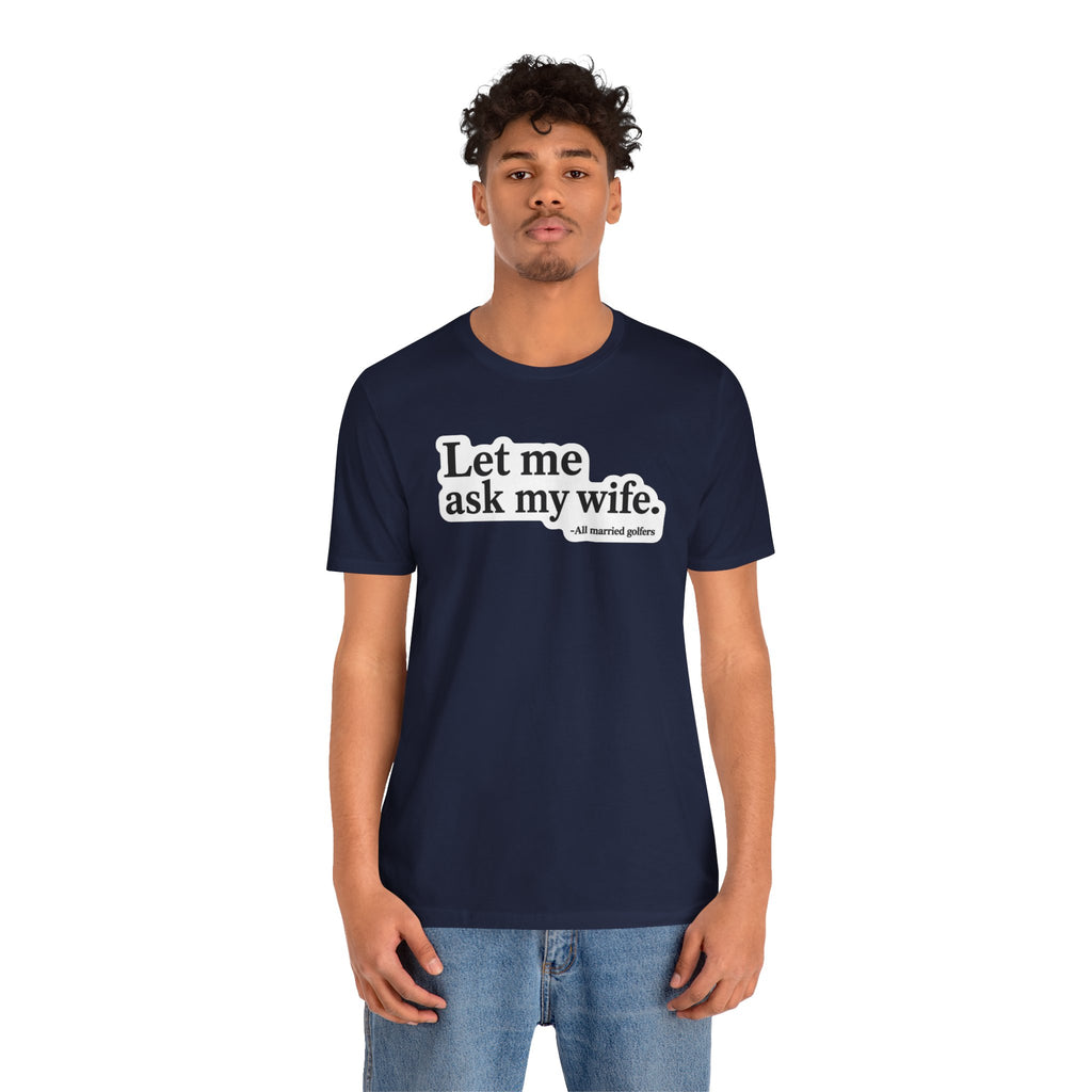 "Ask My Wife" Club Tee