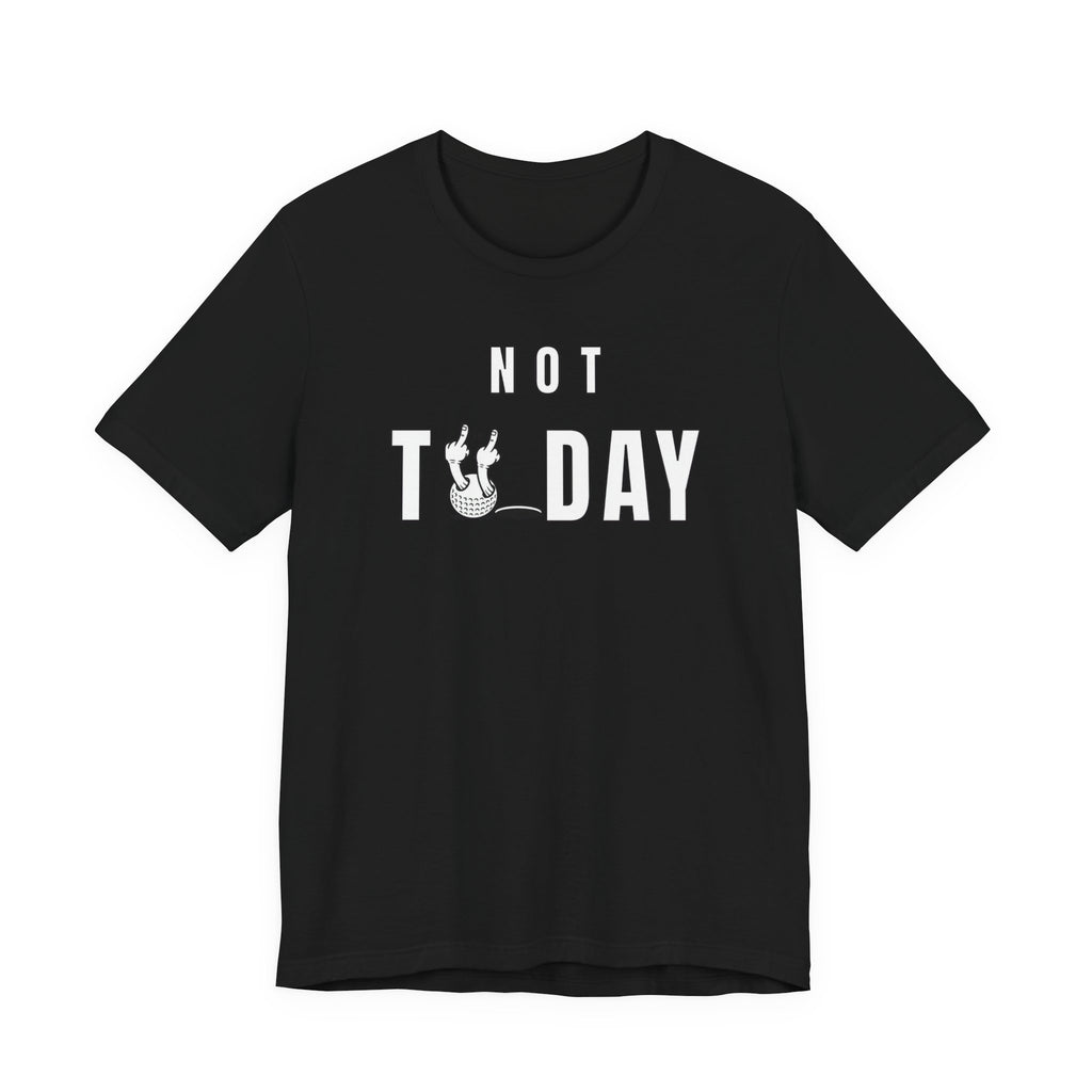 "Not Today" Golf Tee