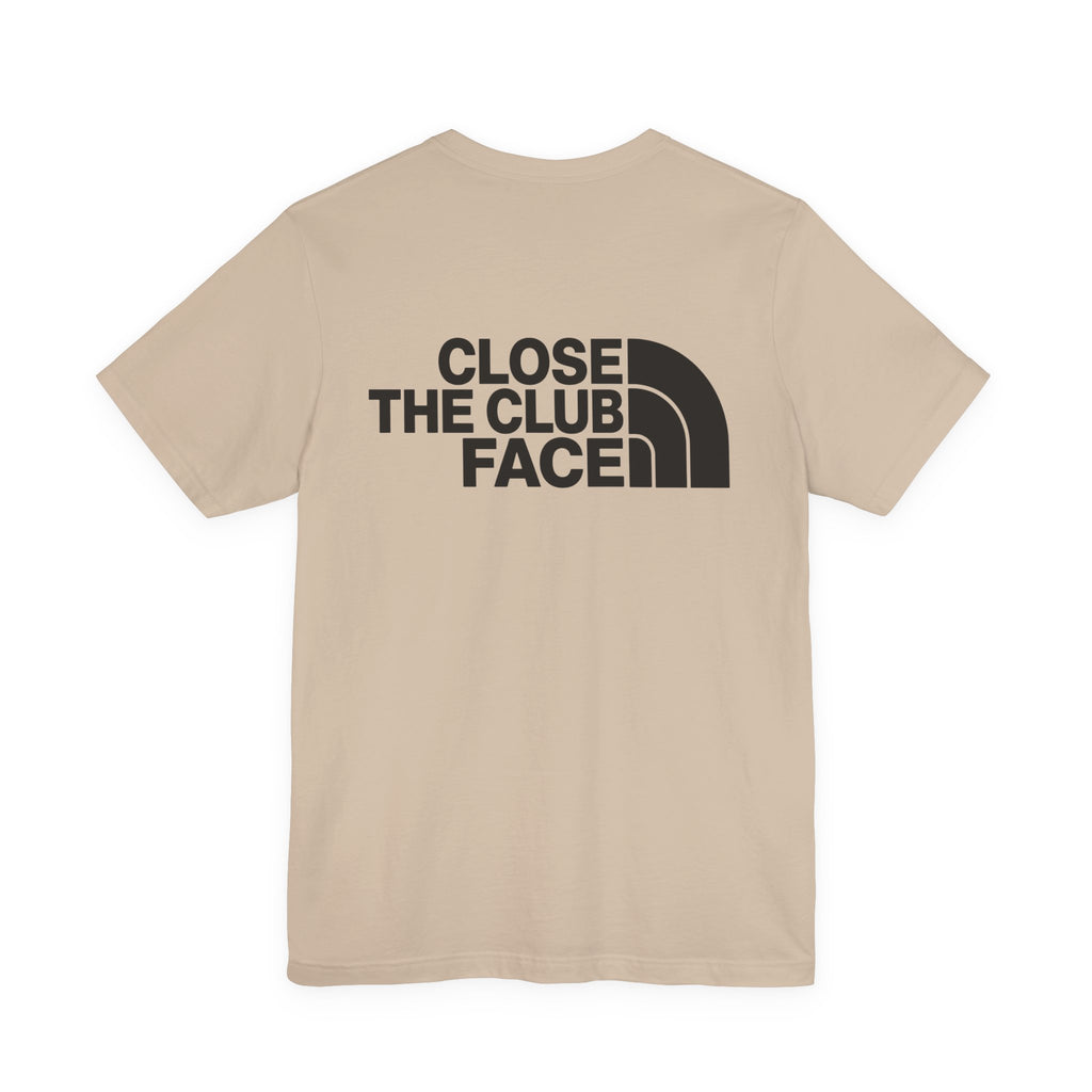 "Close The Face" Club Tee