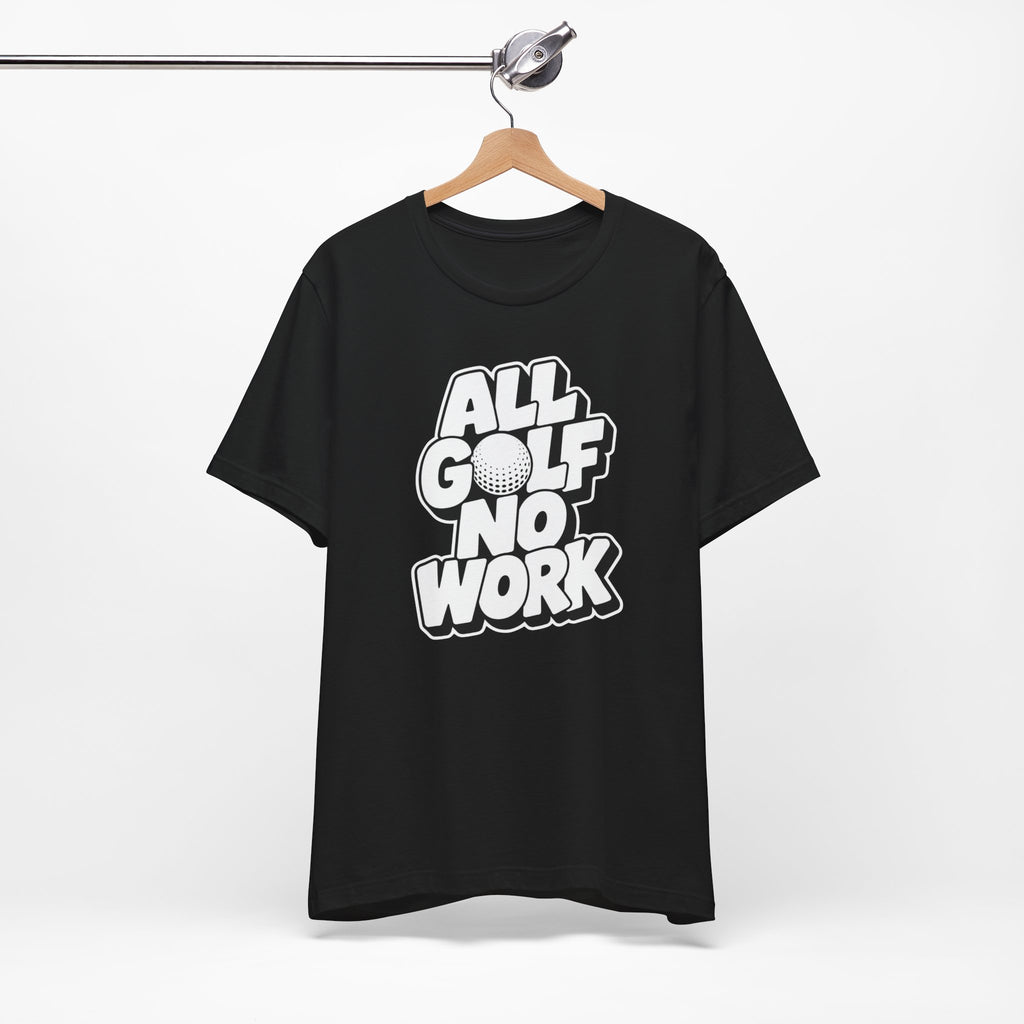 "All Golf No Work" Club Tee