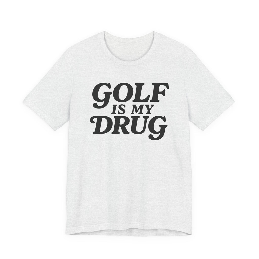 "Golf Is My Drug" Club Tee