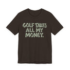 "Golf Takes My Money" Tee