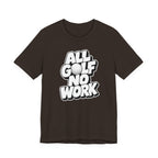"All Golf No Work" Club Tee
