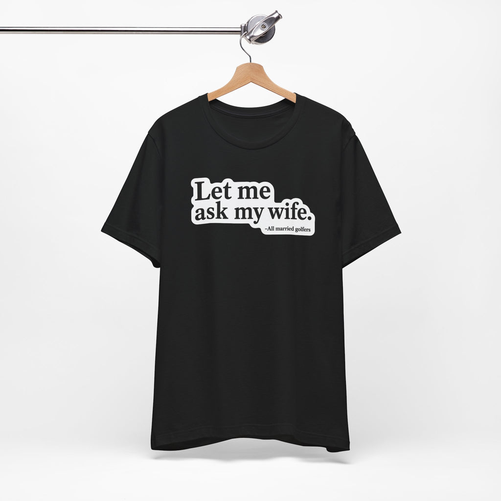 "Ask My Wife" Club Tee
