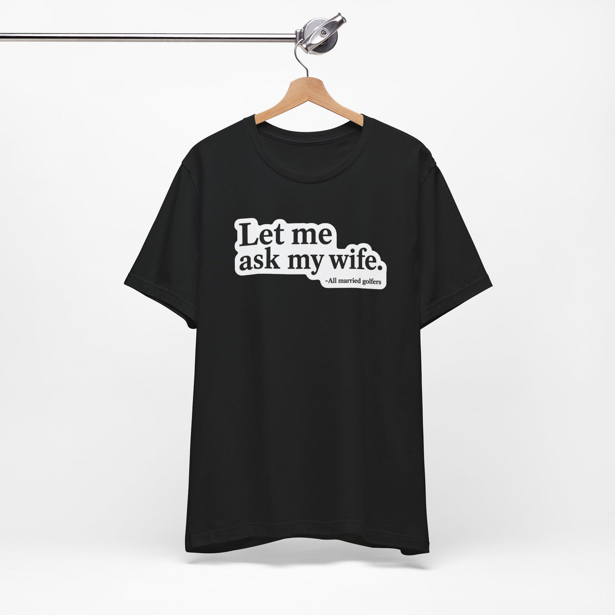 "Ask My Wife" Club Tee