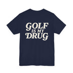 "Golf Is My Drug" Club Tee