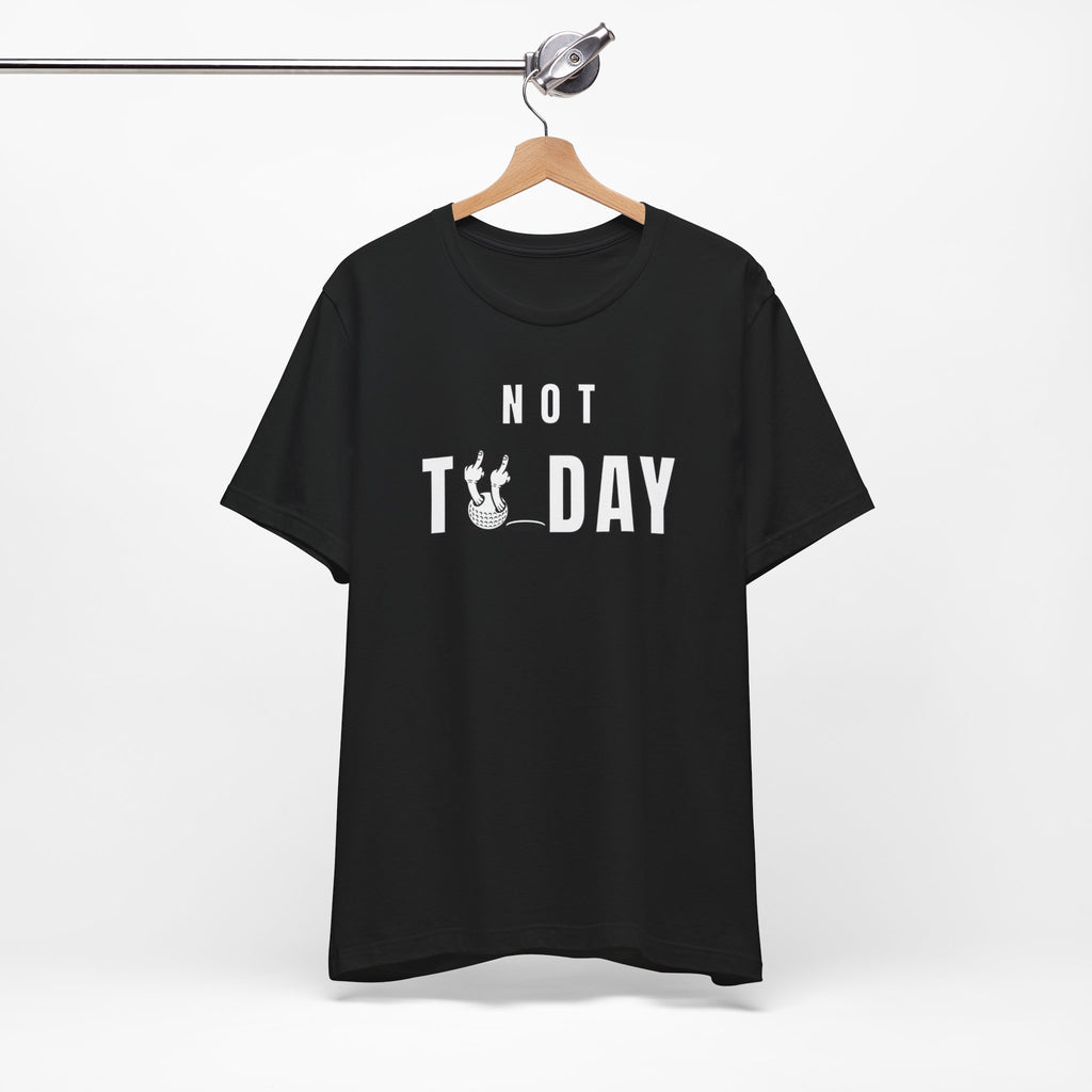 "Not Today" Golf Tee