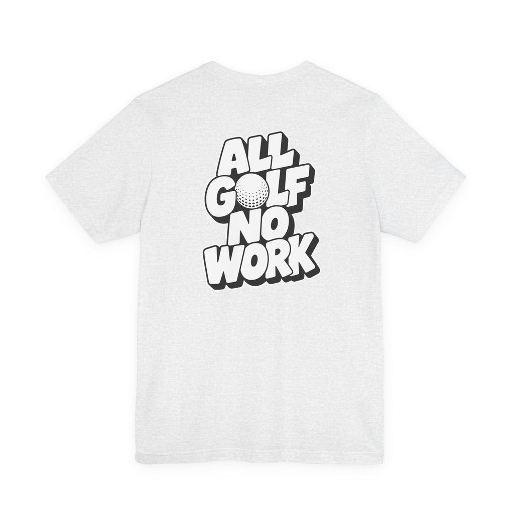 "All Golf No Work" Club Tee