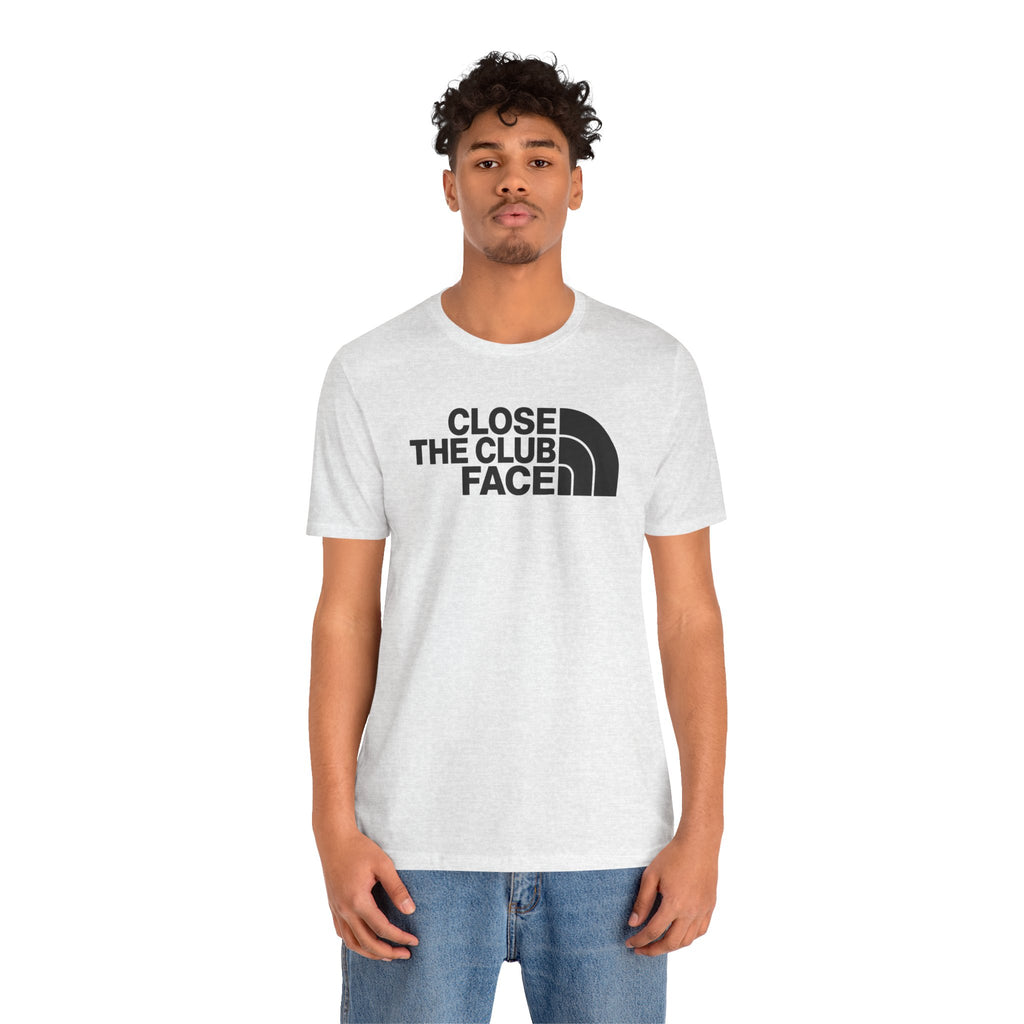 "Close The Face" Club Tee